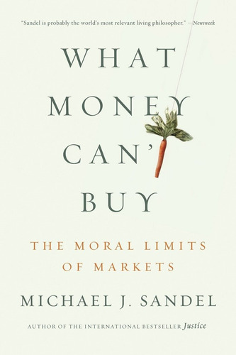 What Money Cant Buy The Moral Limits Of Markets - Sandel,...