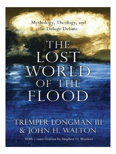The Lost World Of The Flood  Mythology, Theology, And. Eb17
