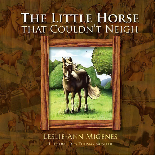 The Little Horse That Couldn't Neigh, De Leslie-ann Migenes. Editorial Xlibris, Tapa Blanda En Inglés