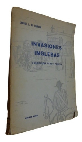 Jorge L. Fortín. Invasiones Inglesas. Colección Pablo&-.