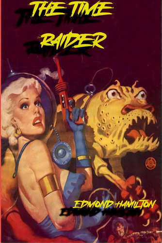 The Time-raider, De Hamilton, Edmond. Editorial Lulu Pr, Tapa Blanda En Inglés