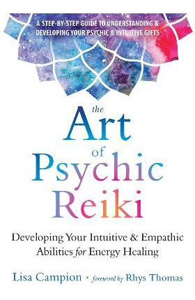 The Art Of Psychic Reiki : Developing Your Intuitive And ...
