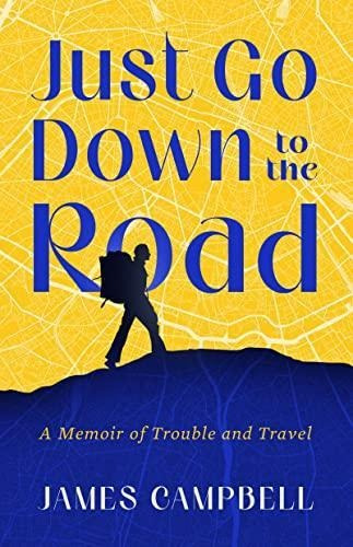 Just Go Down To The Road: A Memoir Of Trouble And Travel (li