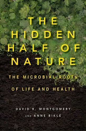 comprar The Hidden Half Of Nature : The Microbial Roots Of Life And, De David R. Montgomery. Editorial Ww Norton & Co En Inglés