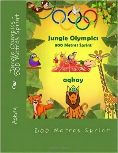 Jungle Olympics - 800 Metres Sprint, De Aqkay. Editorial Galaxy Books, Tapa Blanda En Inglés