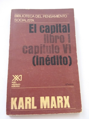 El Capital, Libro 1 Capítulo Vi Inédito- Karl Marx- 1985