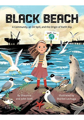 Black Beach: A Community, an Oil Spill, and the Origin of Earth Day (Libro en Inglés), de Stith, Shaunna & John. Editorial LITTLE BEE BOOKS, tapa pasta dura en inglés, 2023