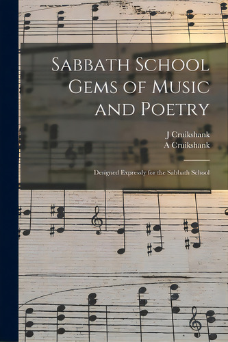 Sabbath School Gems Of Music And Poetry: Designed Expressly For The Sabbath School, De Cruikshank, J.. Editorial Legare Street Pr, Tapa Blanda En Inglés