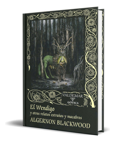 El Wendigo y otros relatos extraños y macabros - Algernon Blackwood - Editorial Valdemar