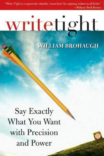 Write Tight : Say Exactly What You Mean With Precision And Power, De William Brohaugh. Editorial Sourcebooks, Inc, Tapa Blanda En Inglés