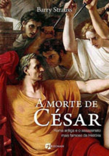 A Morte De César: Roma Antiga E O Assassinato Mais Famoso Da História, De Strauss, Barry. Editora Seoman, Capa Mole, Edição 1ª Edição - 2017 Em Português