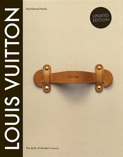 Louis Vuitton: El Nacimiento Del Lujo Moderno Edición