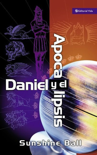 Daniel y el Apocalipsis, de Ball, Sunshine. Editorial Vida, tapa blanda en español, 2000