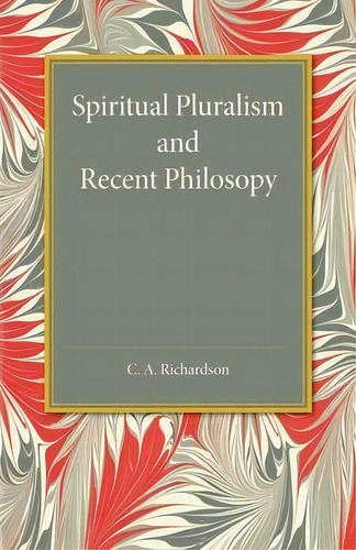 Spiritual Pluralism And Recent Philosophy, De C. A. Richardson., Vol. 1., Tapa Dura En Inglés