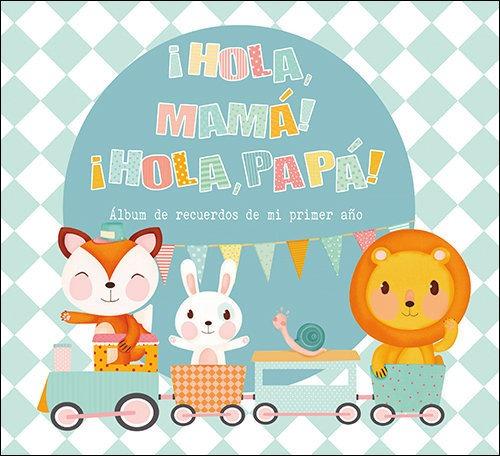 Hola Mama Hola Papa Album De Recuerdos De Mi Primer Año ...