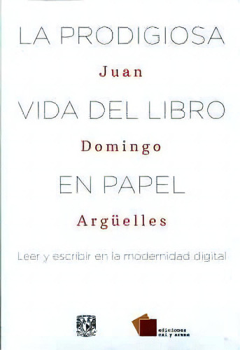 Prodigiosa Vida Del Libro En Papel, La, De Domingo, Juan. Editorial Cal Y Arena