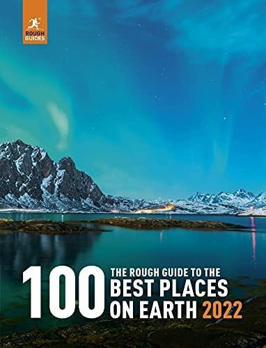 The Rough Guide To The 100 Best Places On Earth 2022 (rough 