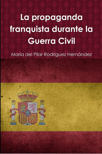 Libro: La Propaganda Franquista Durante Guerra Civil (span