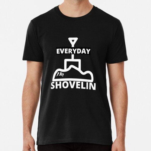 Remera Everyday I'm Shovelin, Winter, Funny Winter Mens Algo