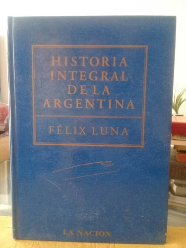 Historia Integral De La Argentina - Felix Luna 