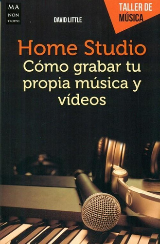 Home Studio . Como Grabar Tu Propia Musica Y Videos