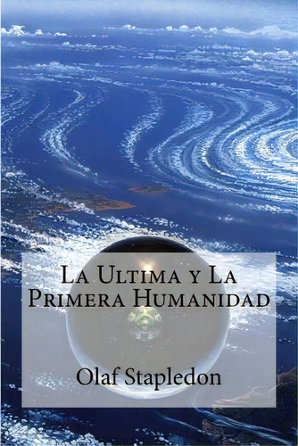 La Ultima Y La Primera Humanidad, De Stapledon, Olaf. Editorial Createspace, Tapa Blanda En Español