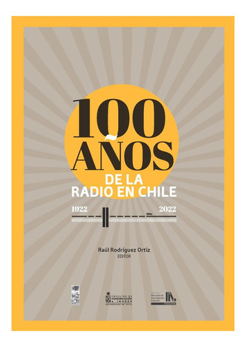 Libro 100 Anos De La Radio En Chile 1922- 2022 /010: Libro 100 Anos De La Radio En Chile 1922- 2022 /010, De Raul Rodriguez. Editorial Lom, Tapa Blanda En Castellano