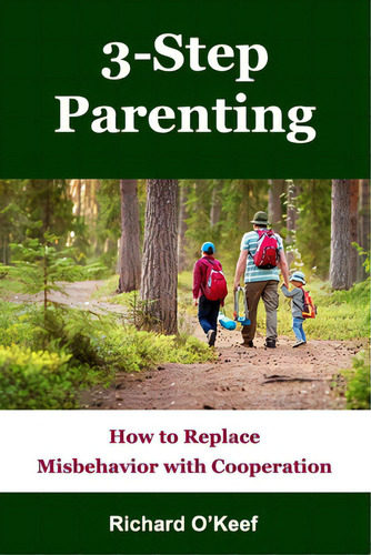 3-step Parenting: How To Replace Misbehavior With Cooperation, De O'keef, Richard. Editorial Lightning Source Inc, Tapa Blanda En Inglés