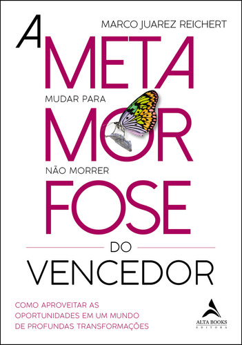 A Metamorfose Do Vencedor: Como aproveitar as oportunidades em um mundo de profundas transformações, de Reichert, Marco Juarez. Editorial Alta Books, tapa mole en português