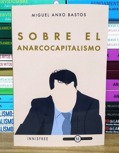 Sobre El Anarcocapitalismo. Miguel Anxo Bastos. Innisfree