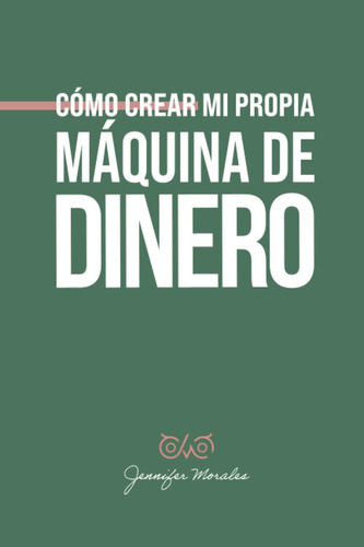 Libro: Cómo Crear Mi Propia Máquina Dinero (spanish Editi