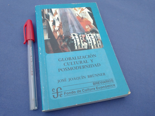 Jose Joaquin Brunner Globalizacion Cultural Y Posmodernidad