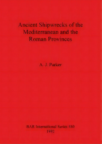 Ancient Shipwrecks Of The Mediterranean And The Roman Provinces, De A.j. Parker. Editorial Bar Publishing, Tapa Blanda En Inglés