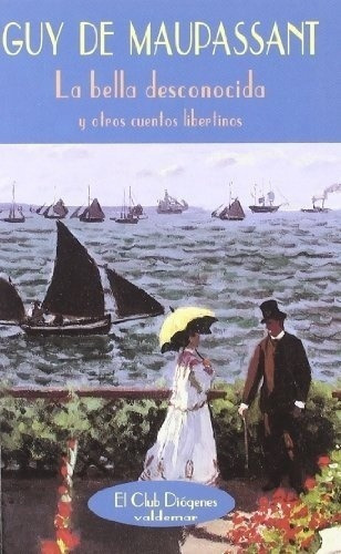 La Bella Desconocida  - De Maupassant, Guy, De De Maupassant, Guy. Editorial Valdemar Ediciones En Español