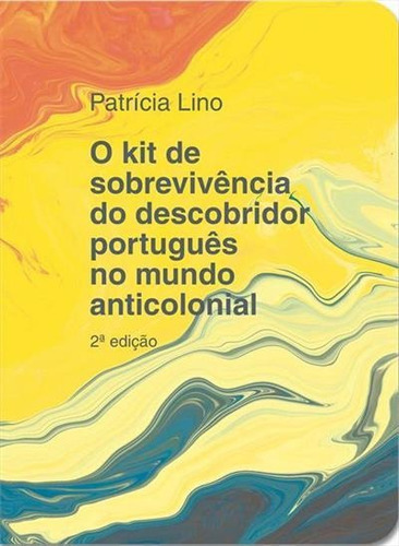 O Kit De Sobrevivencia Do Descobridor Portugues No Mundo Anticolonial - 2ªed.(2022), De Patricia Lino. Editora Ediçoes Macondo, Capa Mole, Edição 2 Em Português, 2022