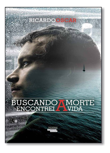 Buscando A Morte Encontrei A Vida, De Ricardo Oscar. Editora Talentos Da Literatura Brasileira Em Português