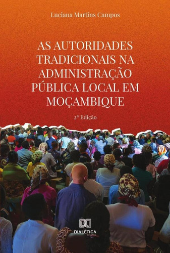 As Autoridades Tradicionais Na Administração Pública Local Em Moçambique, De Luciana Martins Campos. Editorial Dialética, Tapa Blanda En Portugués, 2021