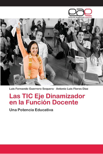 Libro: Las Tic Eje Dinamizador En La Función Docente: Una Po