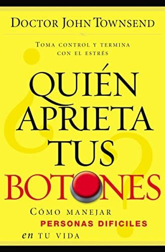 Quien Aprieta Tus Botones?, De John Townsend., Vol. No Aplica. Editorial Grupo Nelson, Tapa Blanda En Español, 2006