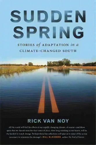 Sudden Spring : Stories Of Adaptation In A Climate-changed South, De Rick Van Noy. Editorial University Of Georgia Press, Tapa Dura En Inglés