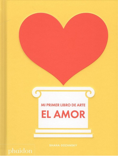 Shana Gozansky - El Amor. Mi Primer Libro De Arte