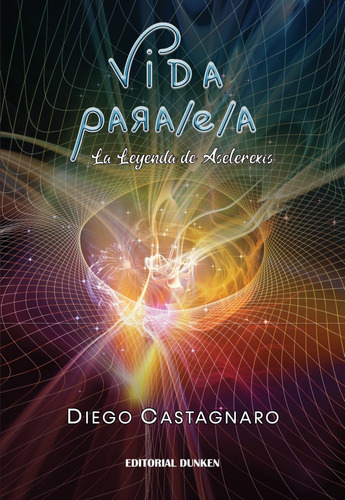 VIDA PARALELA, LA LEYENDA DE ASELEREXIS, de Diego Castagnaro. Editorial Dunken, tapa blanda en español, 2023