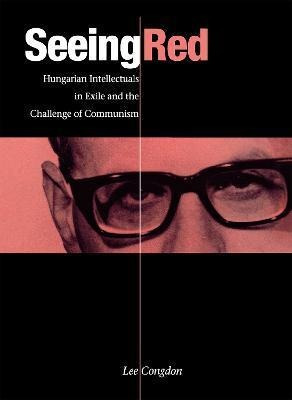 Libro Seeing Red : Hungarian Intellectuals In Exile And T...