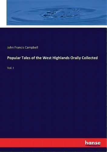 Popular Tales Of The West Highlands Orally Collected : Vol. I, De John Francis Campbell. Editorial Hansebooks, Tapa Blanda En Inglés