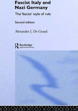 Fascist Italy And Nazi Germany - Alexander J. De Grand