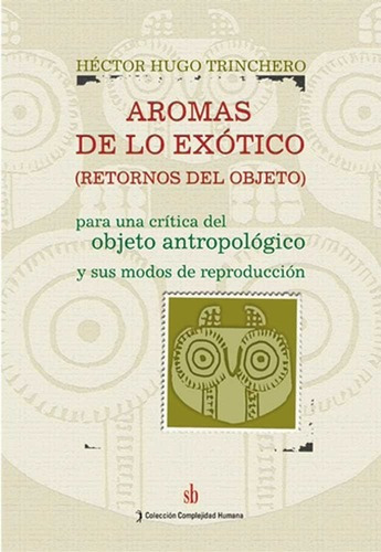 Aromas De Lo Exótico. Objeto, Crítica. Héctor H. Trincher