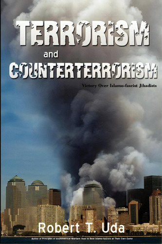 Terrorism And Counterterrorism, De Robert T Uda. Editorial Iuniverse, Tapa Blanda En Inglés