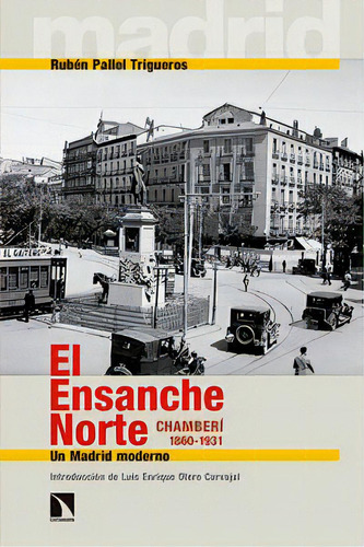 El Ensanche Norte. Chamberãâ, 1860-1931, De Pallol Trigueros, Rubén. Editorial Los Libros De La Catarata En Español