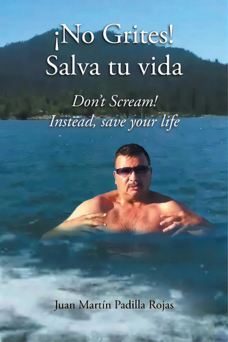 Ãâ¡no Grites! Salva Tu Vida: Don't Scream! Instead, Save Your Life, De Padilla Rojas, Juan Martin. Editorial Page Pub, Tapa Blanda En Español