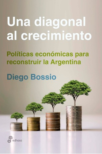 Imagen 1 de 1 de Libro Una Diagonal Al Crecimiento - Diego Bossio - Edhasa